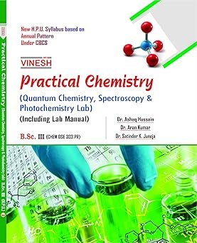Practical Chemistry ( Quantum Chemistry, Spectroscopy & PhotoChemistry Lab ) ( Including Lab Manual ) B.Sc. 3rd Year
