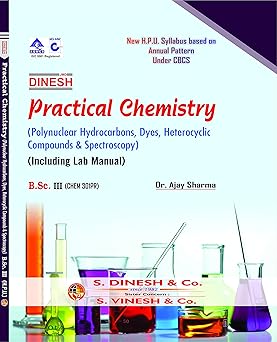 Practical Chemistry (Polynuclear Hydrocarbons, Dyes, Heterocyclic Compiunds & Spectroscopy) (Including Lab Manual) B.Sc- 3rd Year