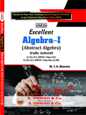 Excellent Algebra-I (Abstract Algebra) (Fully Solved) B.A./B.Sc./B.C.A. Semester 3 Major (CLUJ) B.A./B.Sc./B.C.A. Semester 4 Major/Minor (JU, GCW)